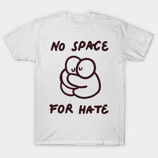 'No Space For Hate' Social Inclusion Shirt T-Shirt by ourwackyhome